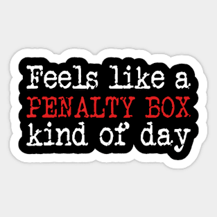 Funny Hockey Feels Like a Penalty Box Day Hockey Player Sticker